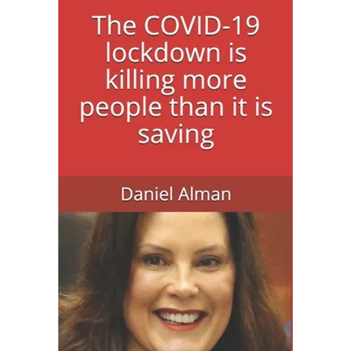 The COVID-19 lockdown is killing more people than it is saving