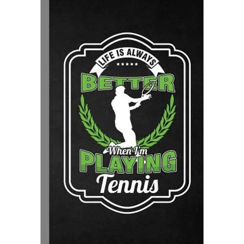 Life Is Always Better When I'm Playing Tennis: Racket Gift For Players And Coaches (6"x9") Dot Grid Notebook To Write In