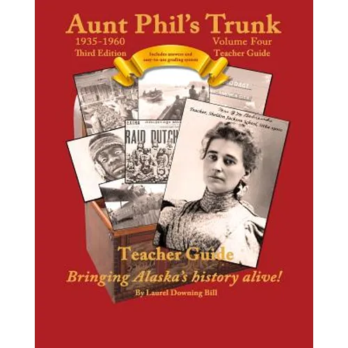 Aunt Phil's Trunk Volume Four Teacher Guide Third Edition: Curriculum that brings Alaska's history alive!