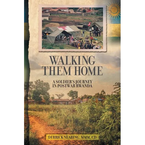 Walking Them Home: A Soldier's Journey in Postwar Rwanda
