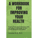 A Workbook for Improving Your Health: Finding What Needs Attention, 1504 Homeopathic Remedies, 39 Bach Flower Remedies and Chakras
