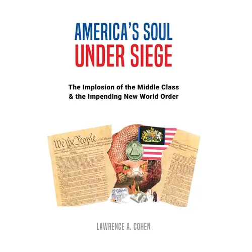 America's Soul Under Siege: The Implosion of the Middle Class & The Impending New World Order