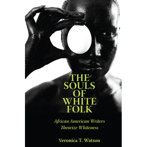 The Souls of White Folk: African American Writers Theorize Whiteness