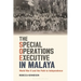 The Special Operations Executive in Malaya: World War II and the Path to Independence