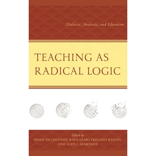 Teaching as Radical Logic: Dialectic, Analectic, and Education