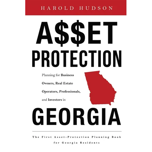 Asset Protection: Planning for Business Owners, Real Estate Operators, Professionals, and Investors in Georgia