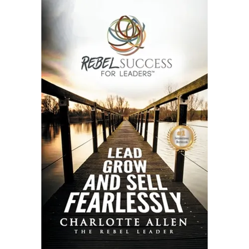 Rebel Success for Leaders: Lead, Grow and Sell Fearlessly