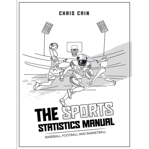 The Sports Statistics Manual: Baseball, Football and Basketball