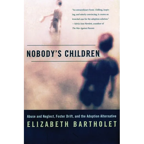 Nobody's Children: Abuse and Neglect, Foster Drift, and the Adoption Alternative