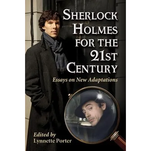 Sherlock Holmes for the 21st Century: Essays on New Adaptations