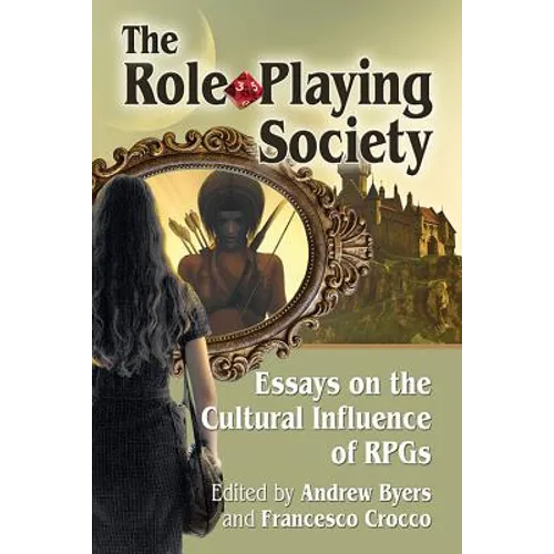 The Role-Playing Society: Essays on the Cultural Influence of RPGs