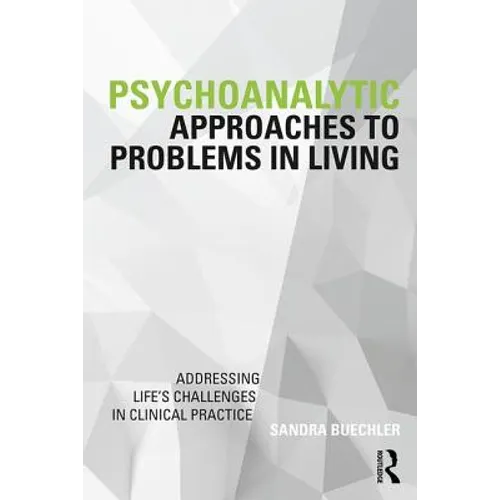 Psychoanalytic Approaches to Problems in Living: Addressing Life's Challenges in Clinical Practice