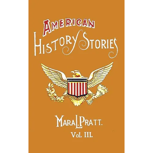 American History Stories, Volume III - With Original Illustrations