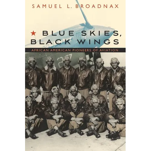 Blue Skies, Black Wings: African American Pioneers of Aviation