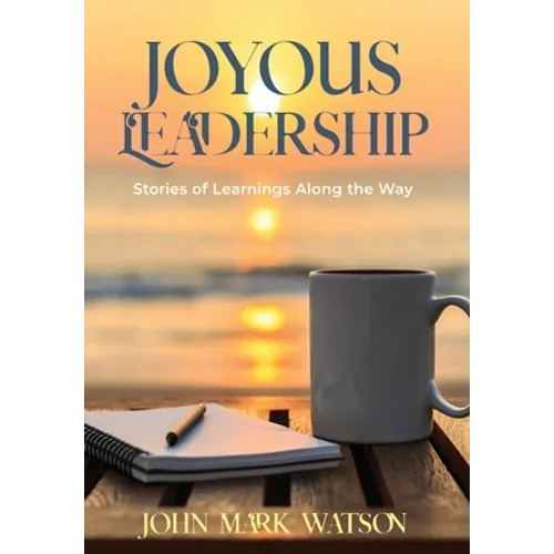 Joyous Leadership: Stories of Learnings Along the Way