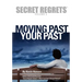Secret Regrets Volume 2: Moving Past Your Past