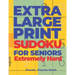 Extra Large Print SUDOKU For Seniors Extremely Hard: Sudoku In Very Large Print - Brain Games Book For Adults