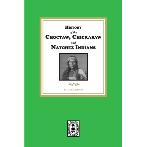 History of the Choctaw, Chickasaw and Natchez Indians