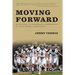 Moving Forward: The True Story of an Underdog's Improbable Run to a State Football Championship