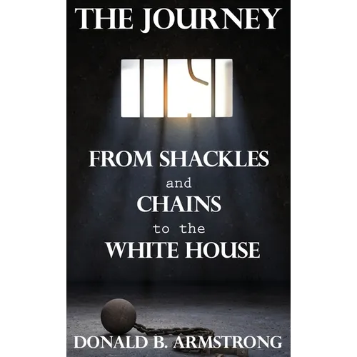 The Journey: From Shackles and Chains to the White House