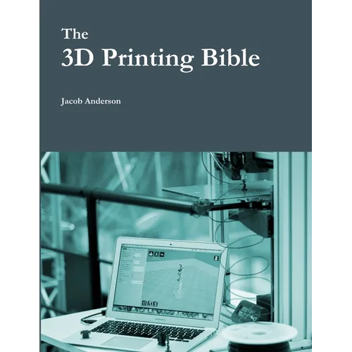 The 3D Printing Bible