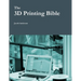 The 3D Printing Bible