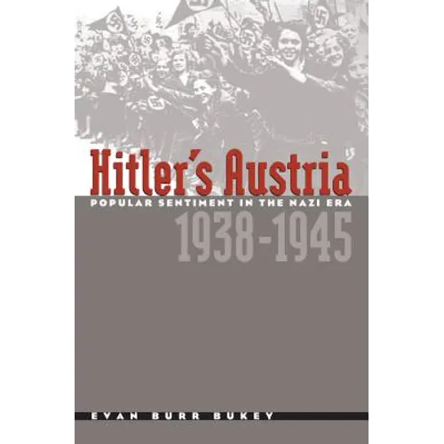 Hitler's Austria: Popular Sentiment in the Nazi Era, 1938-1945
