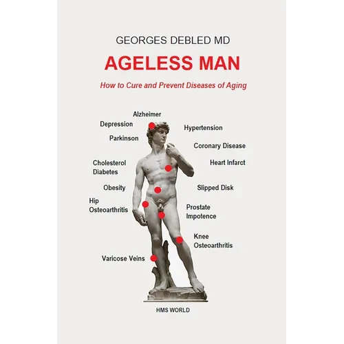 Ageless Man: How to Cure and Prevent Diseases of Aging
