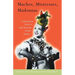 Machos, Mistresses, Madonnas: Contesting the Power of Latin American Gender Imagery
