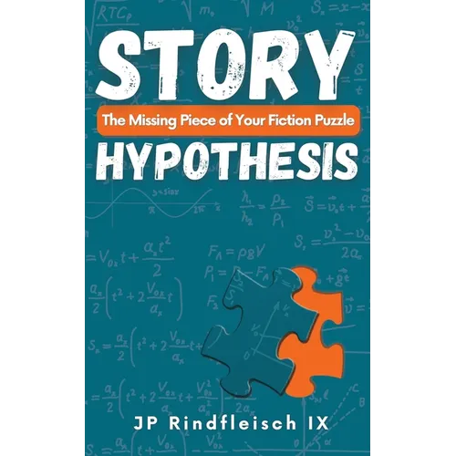 Story Hypothesis: The Missing Piece of Your Fiction Puzzle