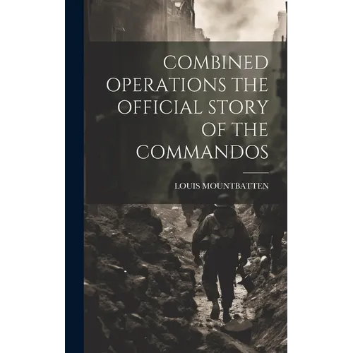 Combined Operations the Official Story of the Commandos