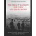 The French Mandate for Syria and the Lebanon: The History and Legacy of France's Administration of the Levant after World War I