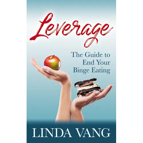 Leverage: The Guide to End Your Binge Eating