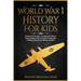 World War 1 History For Kids: Stories Of Courage, Cautionary Tales & Fascinating Facts To Inspire & Educate Children About The History Of WW1: Stories