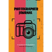 Photographer Journal: Professional Photographers Log Book, Photography & Camera Notes Record, Photo Sessions Logbook, Organizer