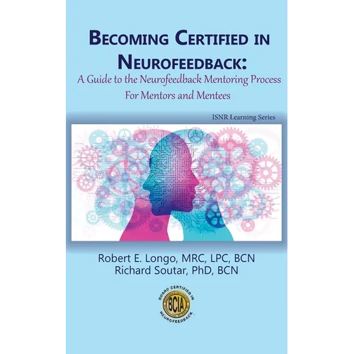Becoming Certified in Neurofeedback: A Guide to the Neurofeedback Mentoring Process For Mentors and Mentees