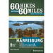 60 Hikes Within 60 Miles: Harrisburg: Including Cumberland, Dauphin, Lancaster, Lebanon, Perry, and York Counties in Central Pennsylvania