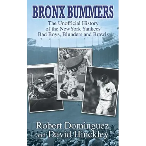 Bronx Bummers - An Unofficial History of the New York Yankees' Bad Boys, Blunders and Brawls