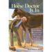 The Horse Doctor Is in: A Kentucky Veterinarian's Advice and Wisdom on Horse Health Care