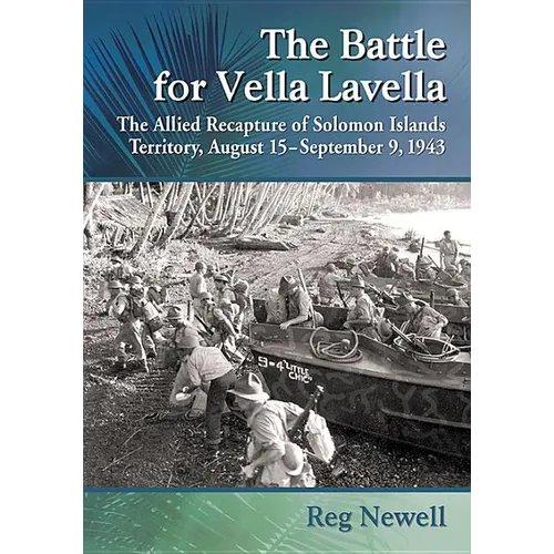 The Battle for Vella Lavella: The Allied Recapture of Solomon Islands Territory, August 15-September 9, 1943