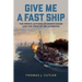 Give Me a Fast Ship: The Heroic Actions of Ernest Evans and the Crew of USS Johnston