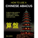 How To Use A Chinese Abacus: A step-by-step guide to addition, subtraction, multiplication, division, roots and more.