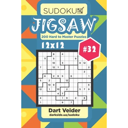 Sudoku Jigsaw - 200 Hard to Master Puzzles 12x12 (Volume 32)