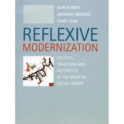 Reflexive Modernization: Politics, Tradition and Aesthetics in the Modern Social Order