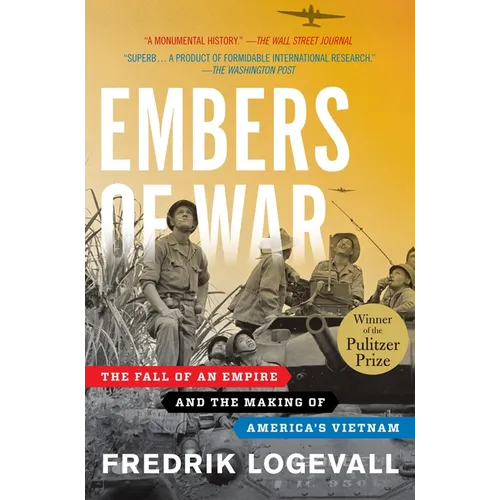 Embers of War: The Fall of an Empire and the Making of America's Vietnam