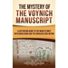 The Mystery of the Voynich Manuscript: A Captivating Guide to the World's Most Mysterious Book and the Unsolved Code Within