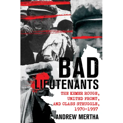 Bad Lieutenants: The Khmer Rouge, United Front, and Class Struggle, 1970-1997