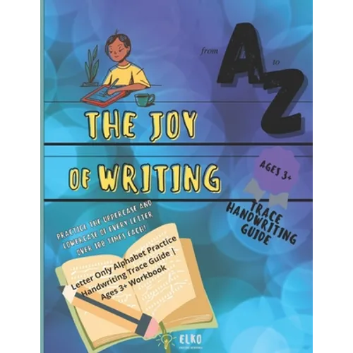The Joy of Writing - Letter Only Alphabet Practice Handwriting Trace Guide - Ages 3+ Workbook: Preschool Penmanship Alphabet Writing Practice Book