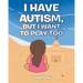 I Have Autism, but I Want to Play Too