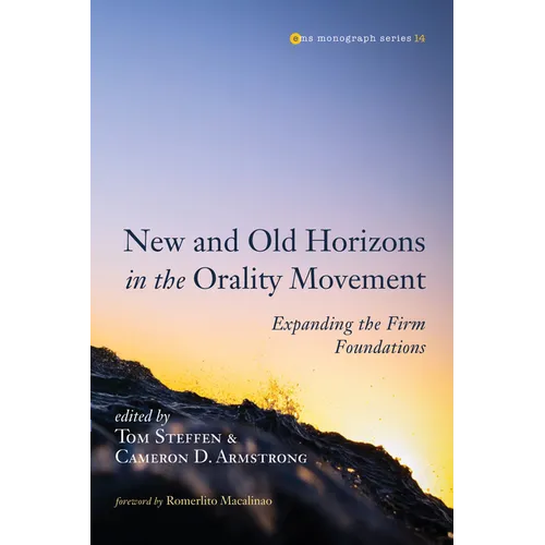New and Old Horizons in the Orality Movement: Expanding the Firm Foundations